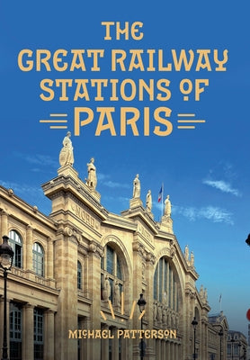 The Great Railway Stations of Paris by Patterson, Michael