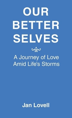 Our Better Selves: A Journey of Love Amid Life's Storms by Lovell, Jan