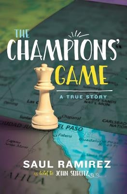 The Champions' Game: A True Story by Ramirez, Saul