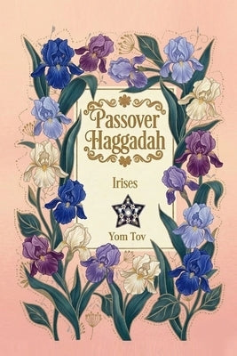 Passover Haggadah, Irises: Pesach book for the Jewish Family, traditional Haggadah for a Meaningful and Speedy Seder by Press, Yom Tov