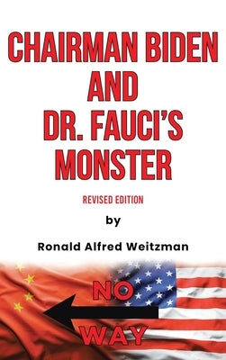 Chairman Biden and Dr. Fauci's Monster: Revised Edition by Weitzman, Ronald Alfred