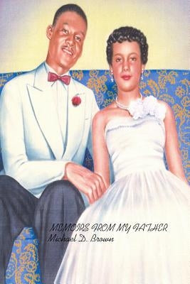 Memoirs from my father by Brown, Michael D.