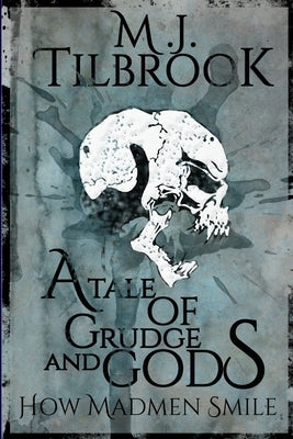 A Tale of Grudge and Gods: How Madmen Smile by Tilbrook, M. J.