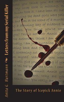 Letters from my Serial Killer: The Story of Icepick Annie by Hartmann, Anita G.
