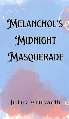 Melancholy's Midnight Masquerade by Wentworth, Juliana