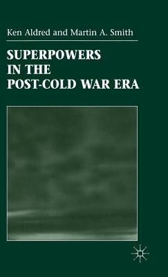 Superpowers in the Post-Cold War Era by Aldred, K.