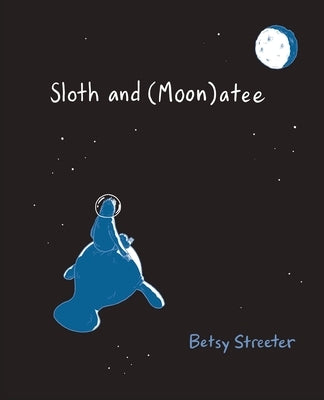 Sloth and (Moon)atee by Streeter, Betsy