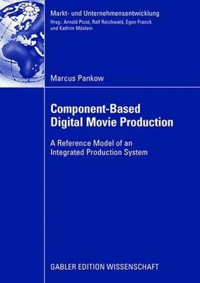 Component-Based Digital Movie Production: Reference Model of an Integrated Production System by Pankow, Marcus