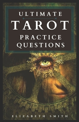 Ultimate Tarot Practice Questions by Smith, Elizabeth