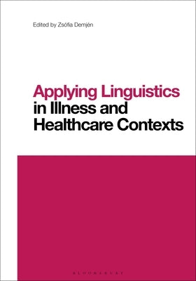 Applying Linguistics in Illness and Healthcare Contexts by Demjén, Zsófia