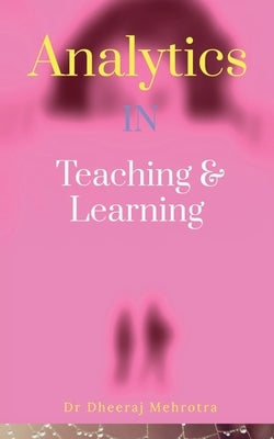 Analytics in Teaching & Learning by Dheeraj