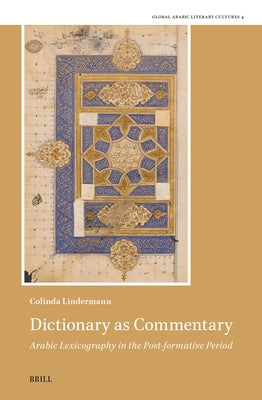 Dictionary as Commentary - Arabic Lexicography in the Post-Formative Period by Lindermann, Colinda