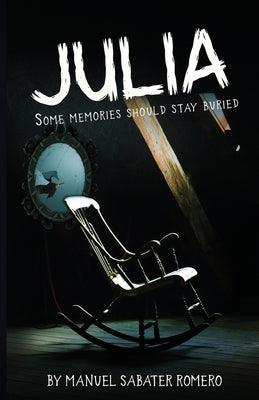 Julia: A Psychological Thriller of Memory, Madness, and the Unseen by Sabater Romero, Manuel