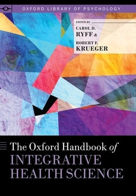 The Oxford Handbook of Integrative Health Science by Ryff, Carol D.