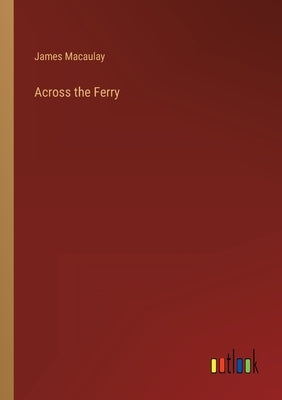Across the Ferry by Macaulay, James