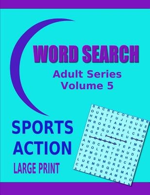 Word Search Adult Series Volume 5: Sports Action Large Print by Dennan, Kaye