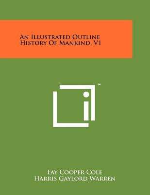 An Illustrated Outline History of Mankind, V1 by Cole, Fay Cooper