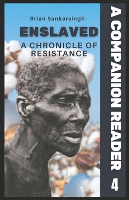 Enslaved A Chronicle of Resistance Book 4: A Companion Reader by Sankarsingh, Brian