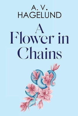 A Flower In Chains by Hagelund, A. V.