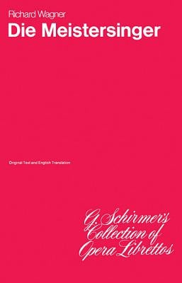 Die Meistersinger Von Nurnberg: Libretto by Wagner, Richard