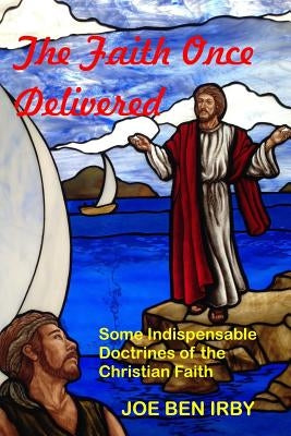 The Faith Once Delivered by Irby Phd, Joe Ben
