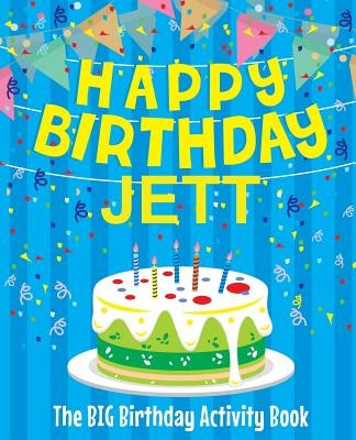 Happy Birthday Jett - The Big Birthday Activity Book: Personalized Children's Activity Book by Birthdaydr