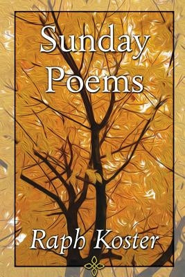 Sunday Poems by Koster, Raph