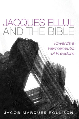 Jacques Ellul and the Bible by Marques Rollison, Jacob
