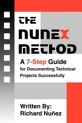 The NuneX Method: A 7-Step Guide for Documenting Technical Projects Successfully by Nunez, Richard