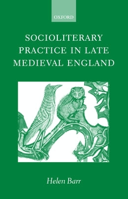Socioliterary Practice in Late Medieval England by Barr, Helen