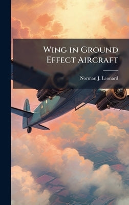 Wing in Ground Effect Aircraft by Leonard, Norman J.