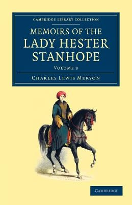 Memoirs of the Lady Hester Stanhope: As Related by Herself in Conversations with Her Physician by Meryon, Charles Lewis