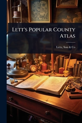 Lett's Popular County Atlas by Letts, Son &. Co