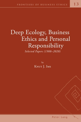 Deep Ecology, Business Ethics and Personal Responsibility: Selected Papers (1988 - 2020) by Zsolnai, Laszlo