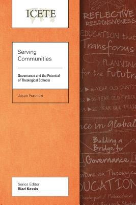 Serving Communities: Governance and the Potential of Theological Schools by Ferenczi, Jason
