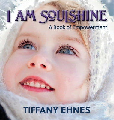 I AM Soulshine: A Book of Empowerment by Ehnes, Tiffany