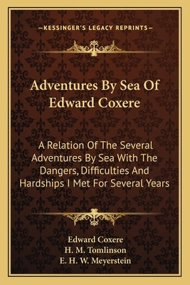 Adventures By Sea Of Edward Coxere: A Relation Of The Several Adventures By Sea With The Dangers, Difficulties And Hardships I Met For Several Years by Coxere, Edward