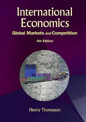 International Economics: Global Markets and Competition (4th Edition) by Thompson, Henry