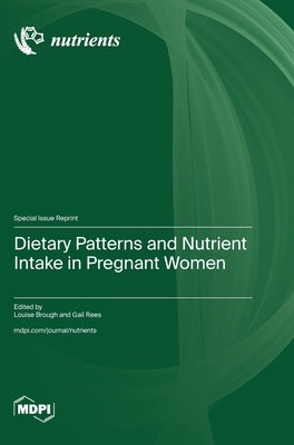 Dietary Patterns and Nutrient Intake in Pregnant Women by Brough, Louise