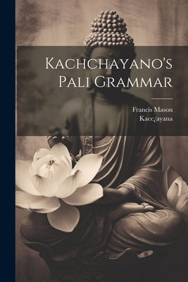Kachchayano's Pali Grammar by Kacc¿ayana