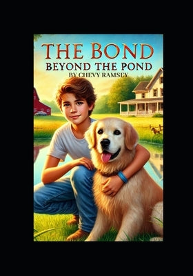 The Bond Beyond the Pond: A Story about the Love Between a Boy and his Dog by Ramsey, Chevy