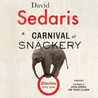 A Carnival of Snackery Lib/E: Diaries (2003-2020) by Sedaris, David