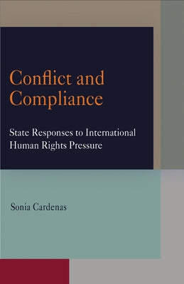 Conflict and Compliance: State Responses to International Human Rights Pressure by Cardenas, Sonia