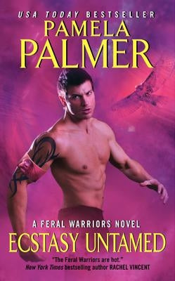 Ecstasy Untamed: A Feral Warriors Novel by Palmer, Pamela