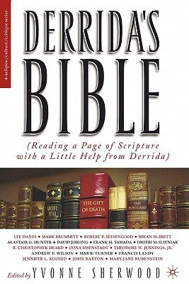 Derrida's Bible: Reading a Page of Scripture with a Little Help from Derrida by Sherwood, Y.