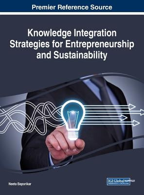 Knowledge Integration Strategies for Entrepreneurship and Sustainability by Baporikar, Neeta