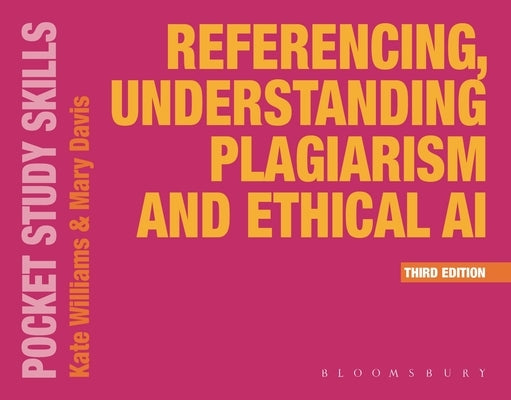 Referencing, Understanding Plagiarism and Ethical AI by Williams, Kate