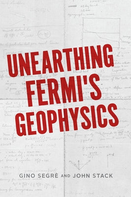 Unearthing Fermi's Geophysics by Segrè, Gino C.