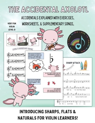 The Accidental Axolotl-Violin: Learn to play sharps, flats and naturals on your violin! by Naillon, Judy Violinjudy