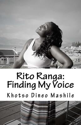 Rito Ranga: Finding my voice by Mashile, Khotso Dineo
